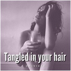 Tangled in your hair