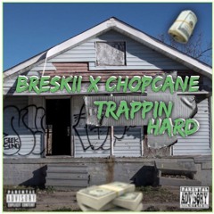 Breskii - Trappin Hard Ft Chop Cane