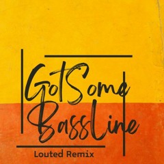 GotSome - BassLine (LOUTED Remix)