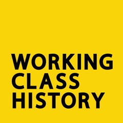 The Working Class History podcast has now moved from SoundCloud so please give us a follow elsewhere
