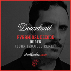 DT:Download006 | Pyramidal Decode - Widen (Juan Trujillo Remix)