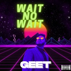 Wait No Wait - GEET (Prod. by COLD MELODY)