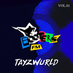 BOOTERS FM | VOL.01 | TAYZWURLD