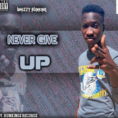 Whizzy Runking - Never Give Up (Prod. By Runkingz Recordz™)