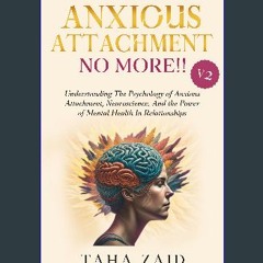 Read$$ 📚 Anxious Attachment No More!! V2: Understanding The Psychology of Anxious Attachment, Neur