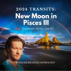 New Moon in Pisces III - 2024 Transits