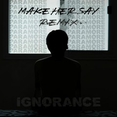 Paramore - Ignorance (makehersayremix)