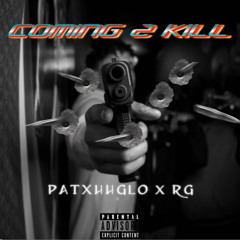PatxhhGlo - Coming To Kill ( feat. RG)