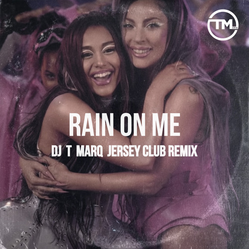 Lady Gaga, Ariana Grande - Rain On Me (DJ T Marq Jersey Club Remix)