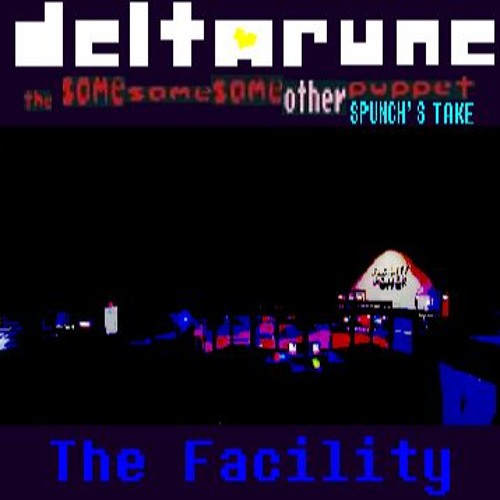 The Facility - [Deltarune: The Same Same Same Other Puppet] (MY TAKE)