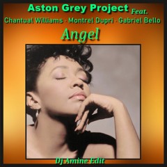 Aston Grey Project - Angel Feat (Chantual Williams · Montrel Dupri · Gabriel Bello) (Dj Amine Edit)