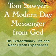 [ACCESS] [EPUB KINDLE PDF EBOOK] Tom Sawyer: A Modern-Day Messenger from God: His Ext