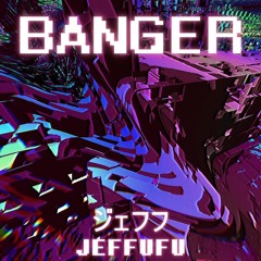 Jeffufu - Banger [PREMIERE]