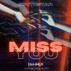 SOUTHSTAR - MISS YOU (DVHMER UPTEMPO EDIT) [FREE DL]
