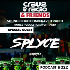 CRAVE IT RADIO & FRIENDS #022 GUEST - DJ SPLYCE