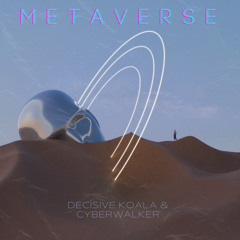 Decisive Koala & Cyberwalker- Metaverse