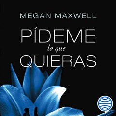 Audiolibro gratis 🎧 : Pídeme Lo Que Quieras, De Megan Maxwell