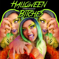 Halloween Bitches - Power Glitch 87