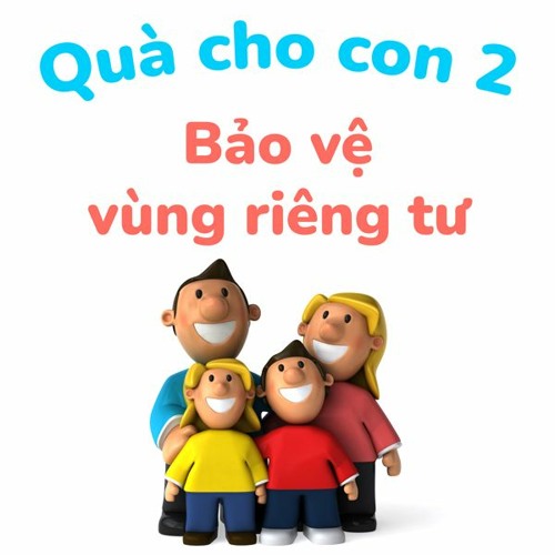 Bảo vệ vùng riêng tư - Quà cho con 2