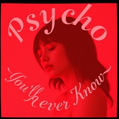 Psycho (You'll Never Know)