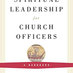 ACCESS EPUB 📕 Spiritual Leadership for Church Officers: A Handbook by  Joan S. Gray