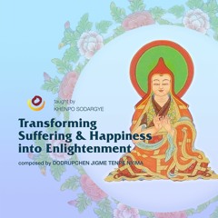 Transforming Suffering and Happiness into Enlightenment 01