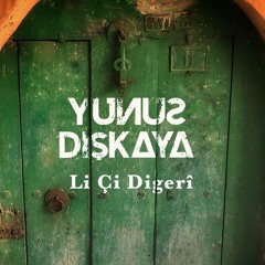 Yunus Dişkaya - Li Çi Digerî