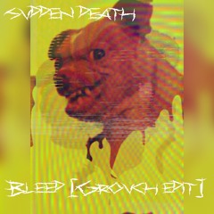 Svdden Death - Bleed (Grovch Edit)