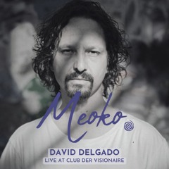 MEOKO Podcast Series | David Delgado - Live at Club Der Visionaere (03/09/2023)