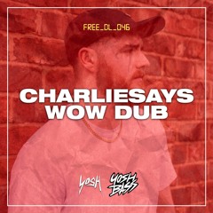 CHARLIESAYS - Wow Dub [FREE DOWNLOAD]