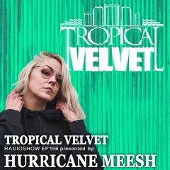 TROPICAL VELVET RADIO SHOW EP 156 PRESNTED BY HURRICANE MEESH