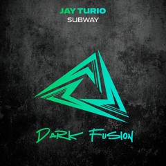 Jay Turio - Subway [Dark Fusion]