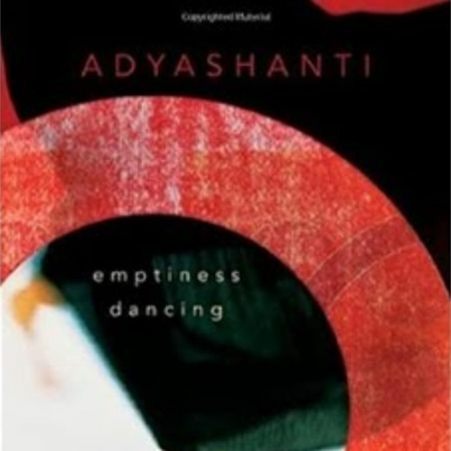 Adyashanti — Emptiness Dancing