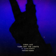 Chris Lake - Turn Off The Lights Ft. Alexis Roberts (Fatesky Remix)