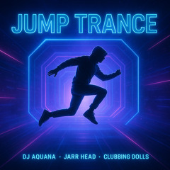 Dj Aquana & JARR Head ft. Clubbing Dolls- Jump Trance (Original Mix)