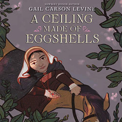 Get EPUB 📥 A Ceiling Made of Eggshells by  Gail Carson Levine,Carlotta Brentan,Quill