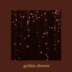 GOLDEN SHOWER (PROD. HPR)