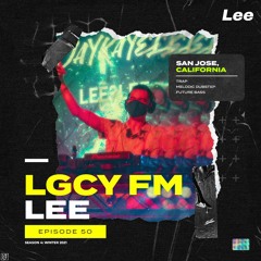 LGCY FM S4 E50: Lee (Trap, Melodic Dubstep, Future Bass Mix)