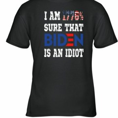 I Am 1776% Sure That Biden Is An Idiot Shirt Merican Af T-Shirt