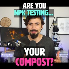 Ep. 162 | Are you NPK testing your Compost?