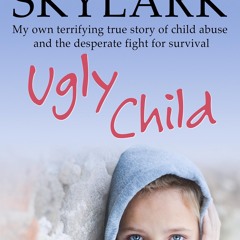 (ePUB) Download Ugly Child: My Own Terrifying True Story BY : Kate Skylark & Siobhan Lennon