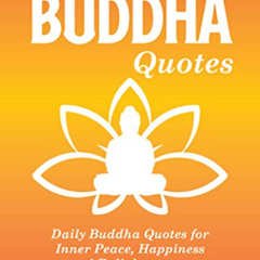 [ACCESS] PDF 💖 365 Buddha Quotes: Daily Buddha Quotes for Inner Peace, Happiness and