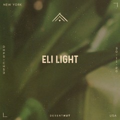 Eli Light @ Desert Hut Podcast Series [ Chapter LIII ]