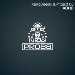 FREE DOWNLOAD - XenoDeejay & Project 88 - ADHD