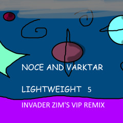 Noce And Varktar - Lightweight 5(Invader Zim's VIP Remix)