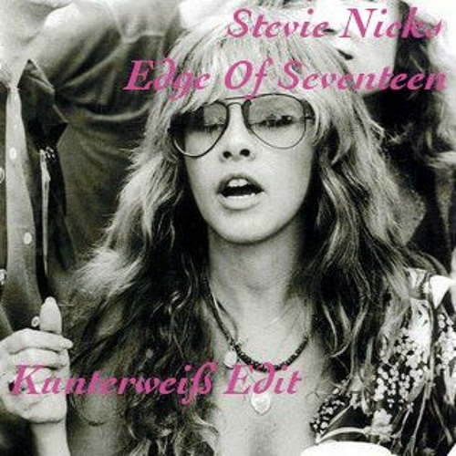 Stevie Nicks - Edge Of Seventeen (Kunterweiß Edit)