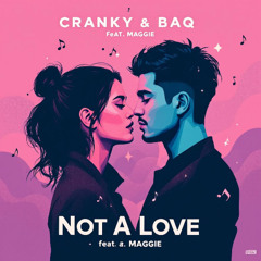 Cranky & BAQ feat.Maggie - Not A Love