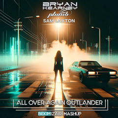 Bryan Kearney & Plumb vs Sam Laxton - All Over Again Outlander (Bekim Izairi Mashup)