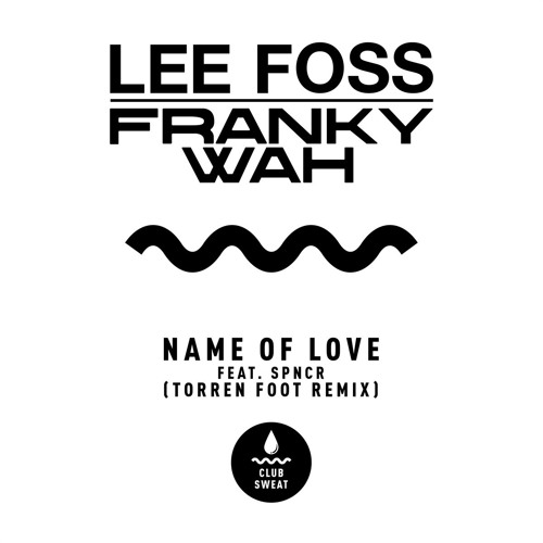 Lee Foss & Franky Wah - Name Of Love (feat. SPNCR) (Torren Foot Remix) | Club Sweat
