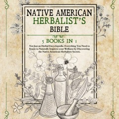 [PDF]❤️DOWNLOAD⚡️ NATIVE AMERICAN HERBALISTâS BIBLE 5 Books in 1 Not Just an Herbal Enc